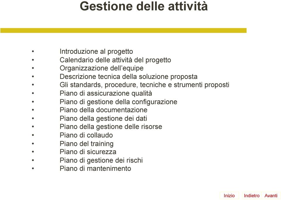 assicurazione qualità Piano di gestione della configurazione Piano della documentazione Piano della gestione dei dati