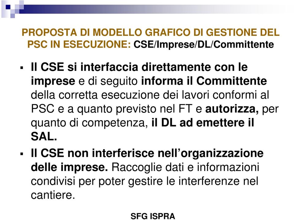 e a quanto previsto nel FT e autorizza, per quanto di competenza, il DL ad emettere il SAL.