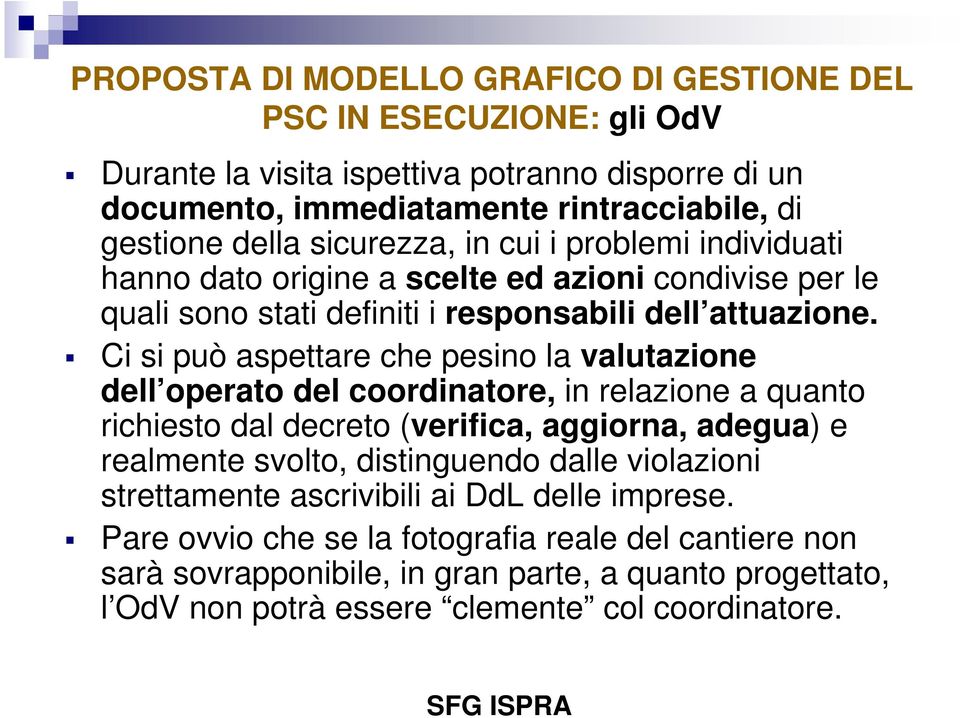 Ci si può aspettare che pesino la valutazione dell operato del coordinatore, in relazione a quanto richiesto dal decreto (verifica, aggiorna, adegua) e realmente svolto, distinguendo