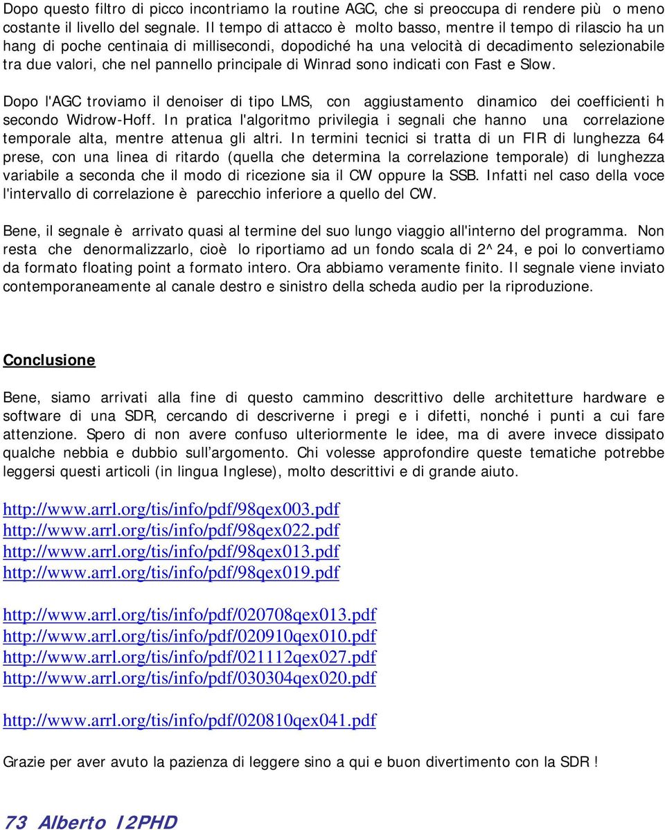 principale di Winrad sono indicati con Fast e Slow. Dopo l'agc troviamo il denoiser di tipo LMS, con aggiustamento dinamico dei coefficienti h secondo Widrow-Hoff.