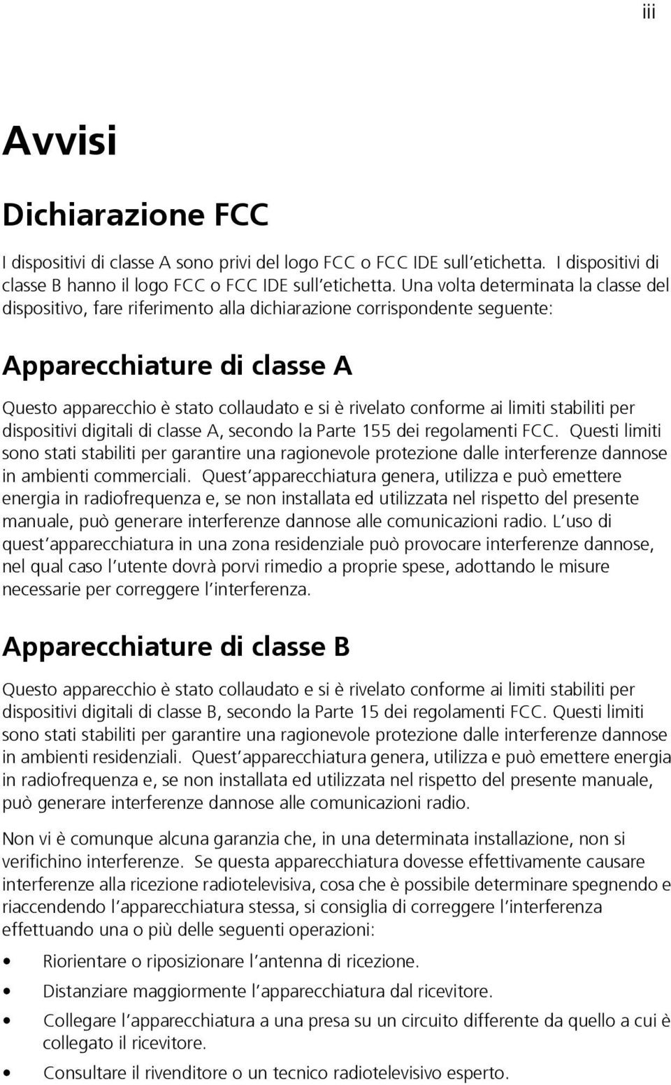 conforme ai limiti stabiliti per dispositivi digitali di classe A, secondo la Parte 155 dei regolamenti FCC.