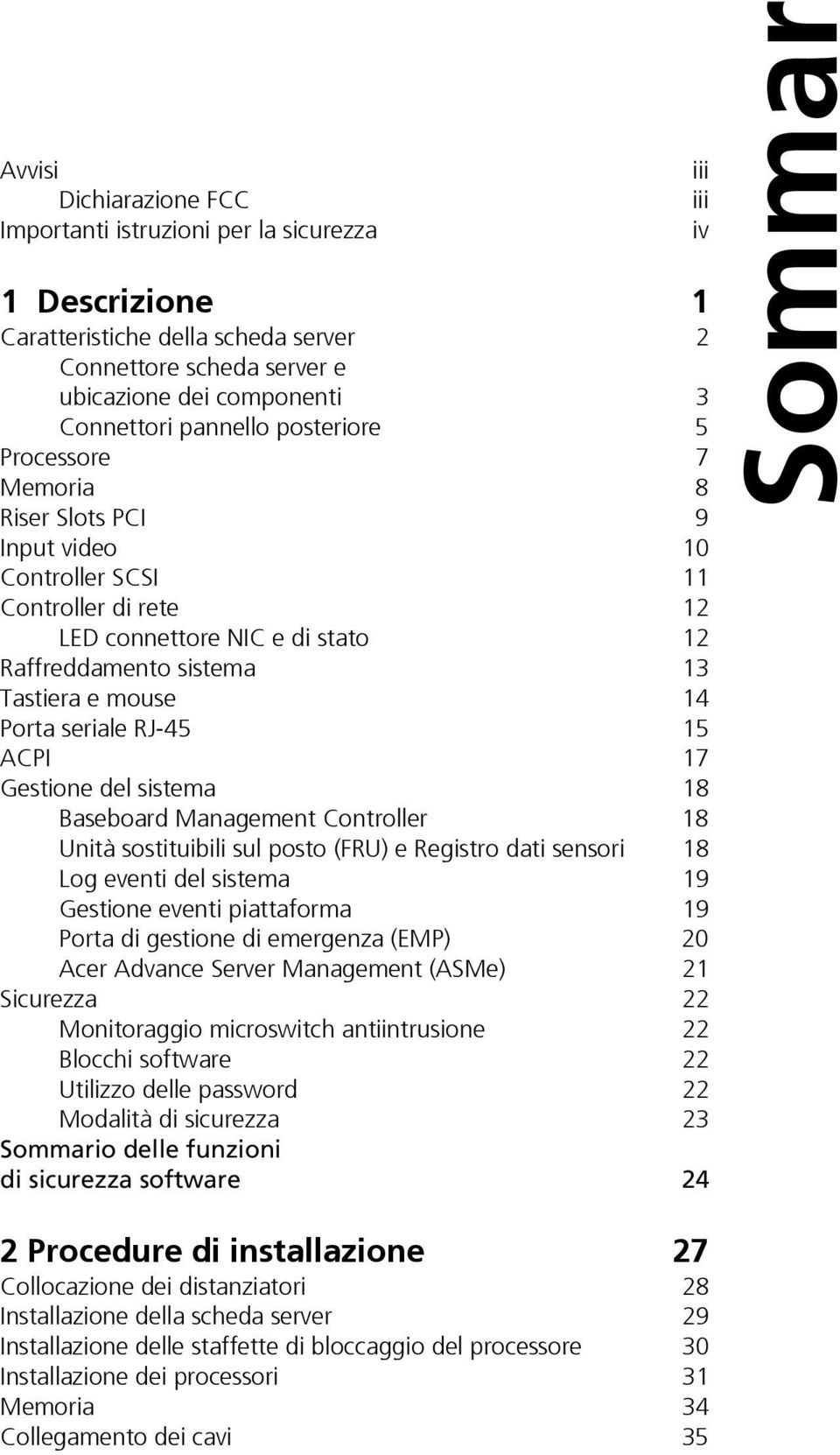 Porta seriale RJ-45 15 ACPI 17 Gestione del sistema 18 Baseboard Management Controller 18 Unità sostituibili sul posto (FRU) e Registro dati sensori 18 Log eventi del sistema 19 Gestione eventi