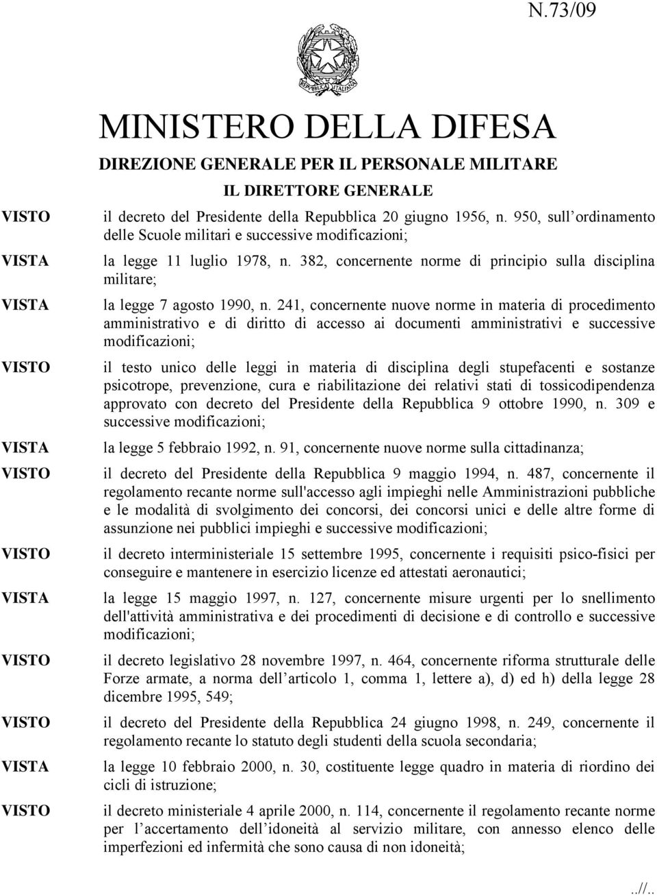 241, concernente nuove norme in materia di procedimento amministrativo e di diritto di accesso ai documenti amministrativi e successive modificazioni; il testo unico delle leggi in materia di