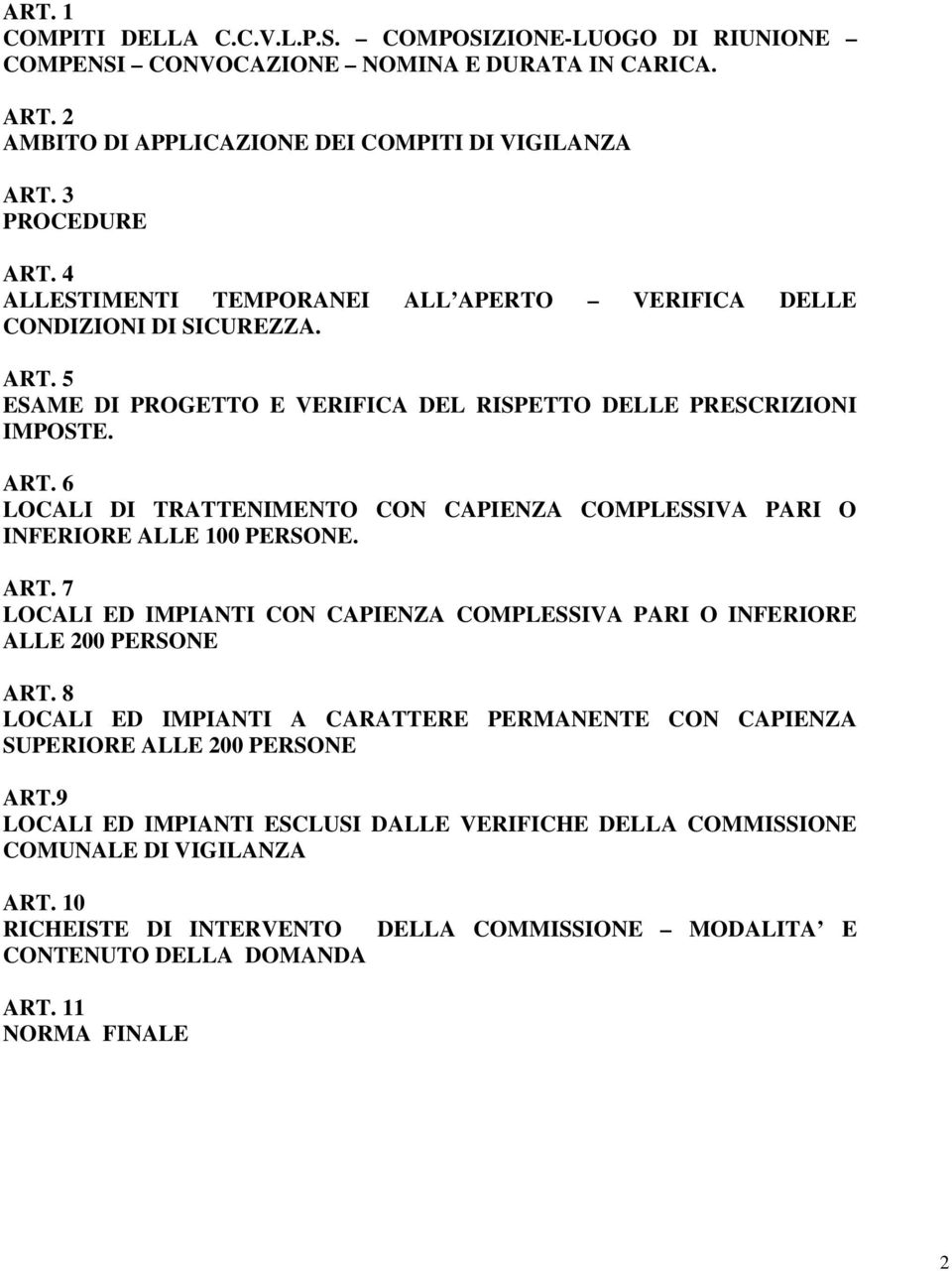 ART. 7 LOCALI ED IMPIANTI CON CAPIENZA COMPLESSIVA PARI O INFERIORE ALLE 200 PERSONE ART. 8 LOCALI ED IMPIANTI A CARATTERE PERMANENTE CON CAPIENZA SUPERIORE ALLE 200 PERSONE ART.