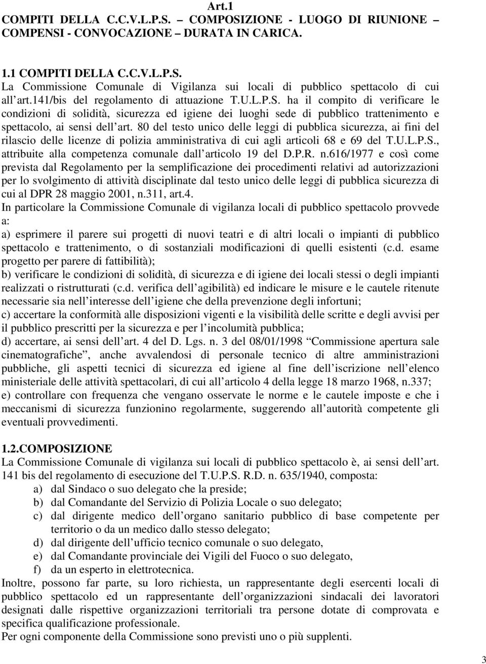 80 del testo unico delle leggi di pubblica sicurezza, ai fini del rilascio delle licenze di polizia amministrativa di cui agli articoli 68 e 69 del T.U.L.P.S.