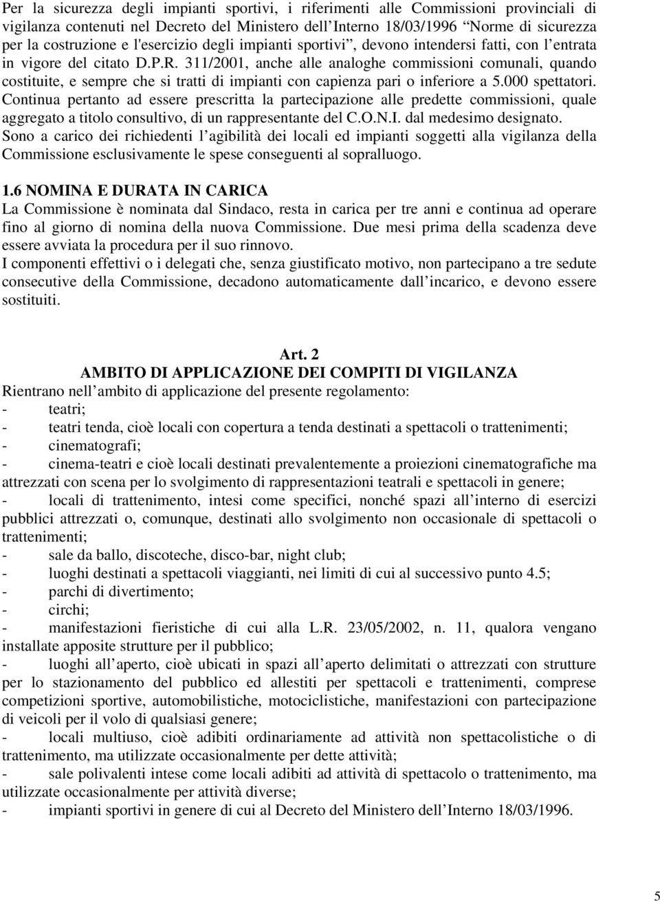 311/2001, anche alle analoghe commissioni comunali, quando costituite, e sempre che si tratti di impianti con capienza pari o inferiore a 5.000 spettatori.