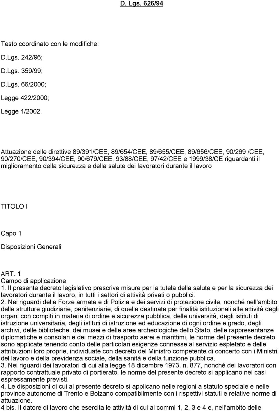 sicurezza e della salute dei lavoratori durante il lavoro TITOLO I Capo 1 Disposizioni Generali ART. 1 Campo di applicazione 1.