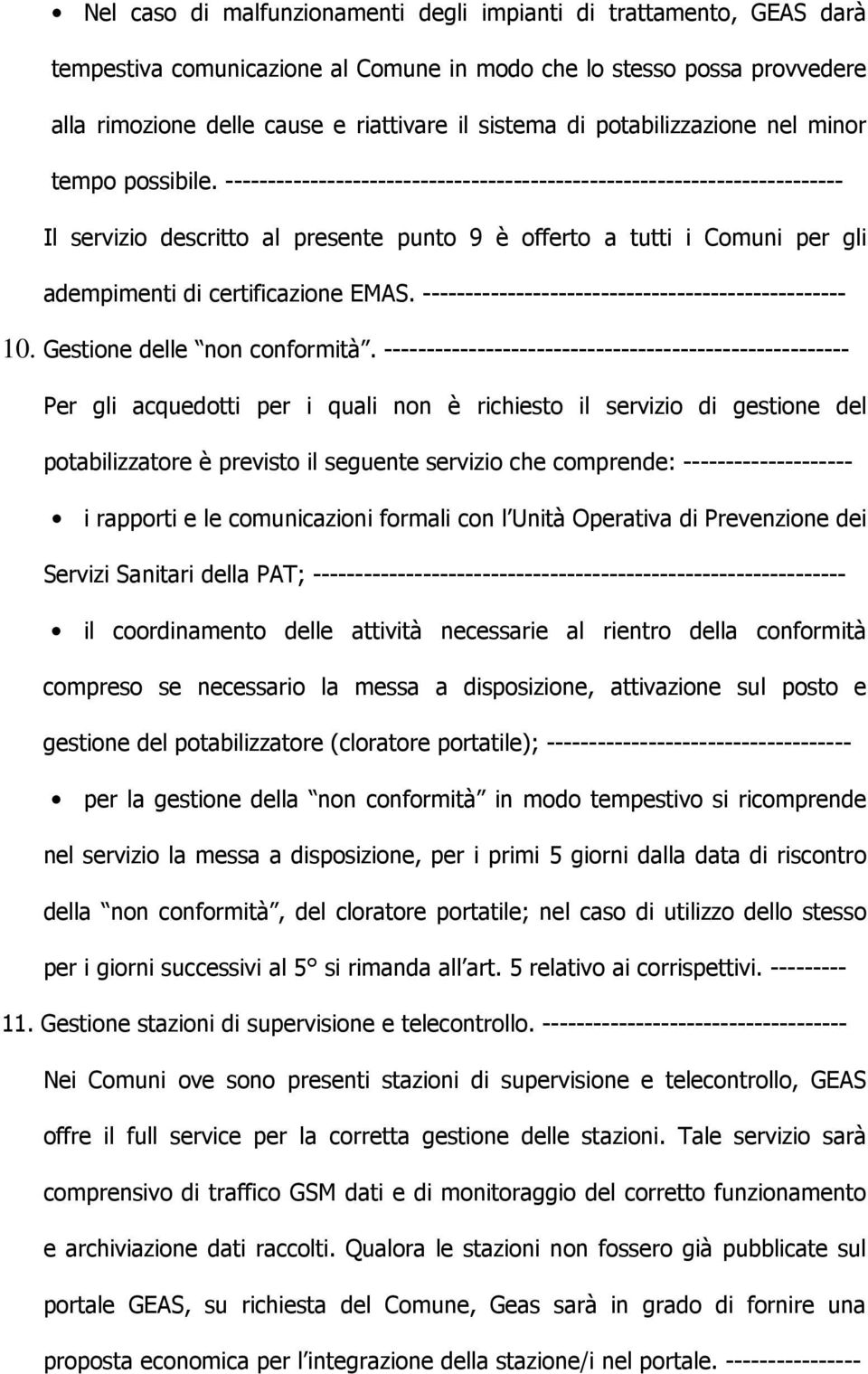 ------------------------------------------------------------------------- Il servizio descritto al presente punto 9 è offerto a tutti i Comuni per gli adempimenti di certificazione EMAS.