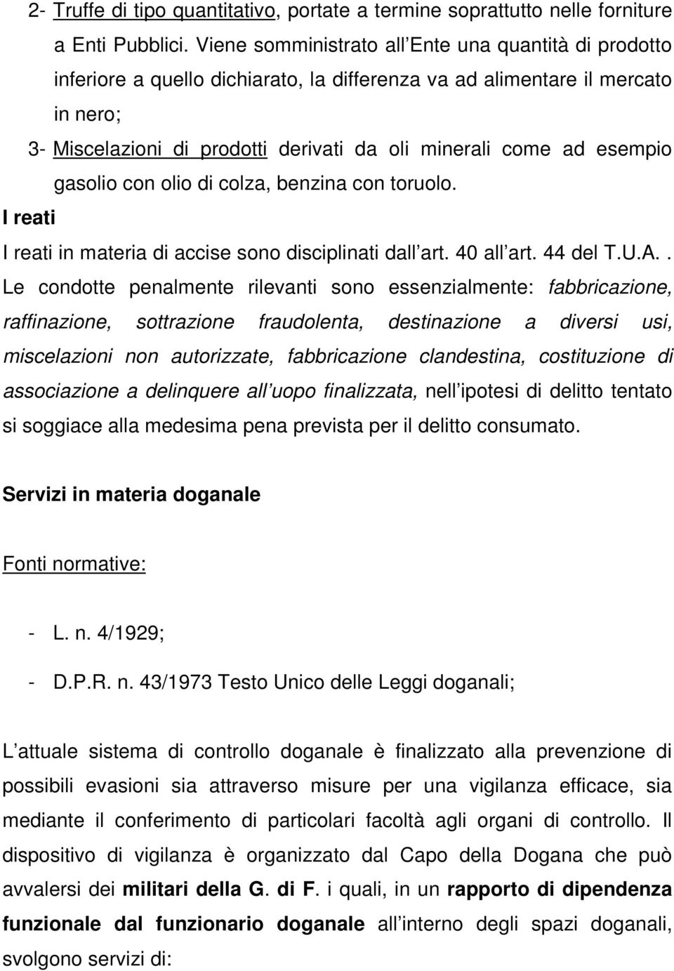 esempio gasolio con olio di colza, benzina con toruolo. I reati I reati in materia di accise sono disciplinati dall art. 40 all art. 44 del T.U.A.