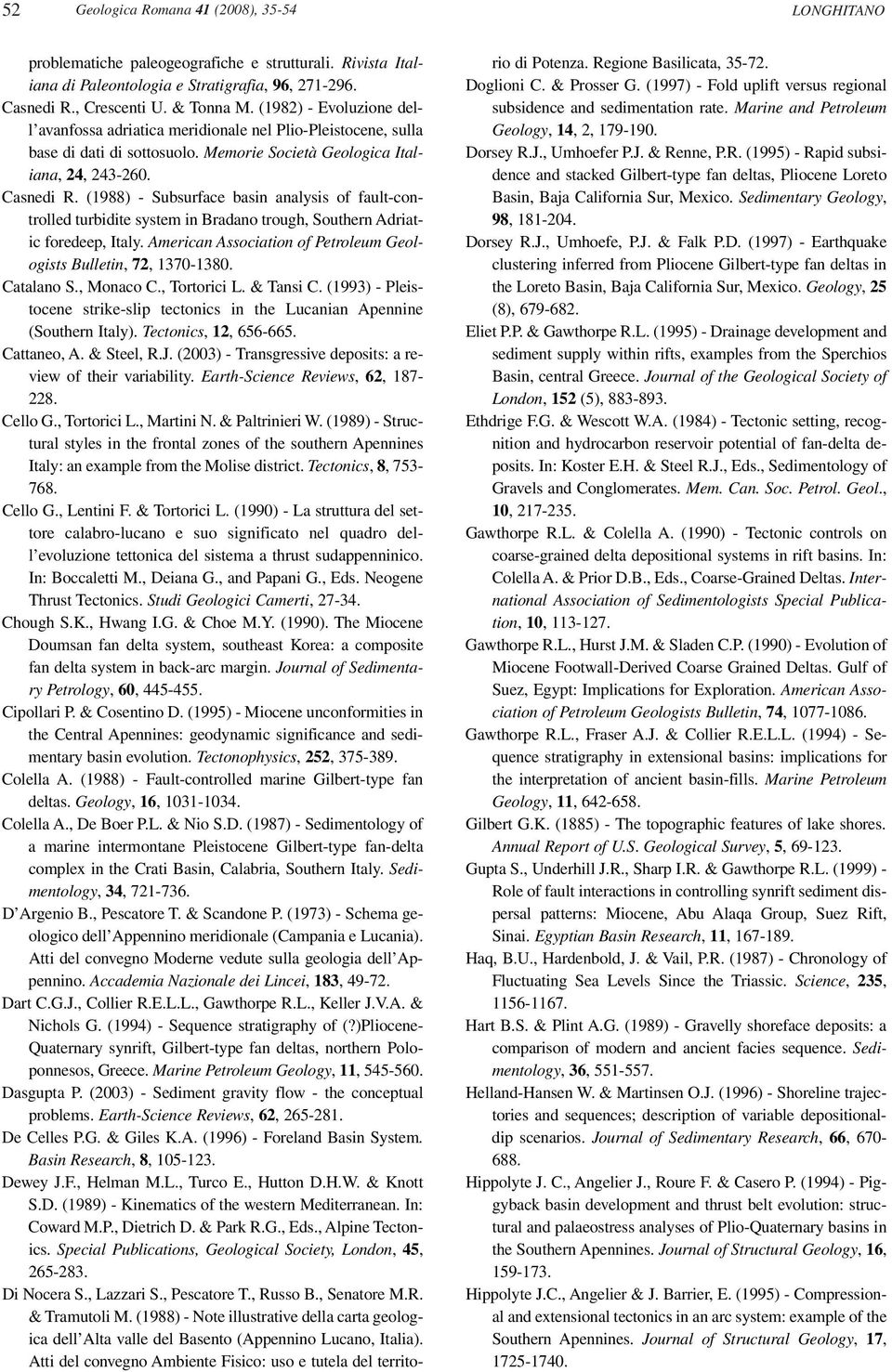 (1988) - Subsurface basin analysis of fault-controlled turbidite system in Bradano trough, Southern Adriatic foredeep, Italy. American Association of Petroleum Geologists Bulletin, 72, 1370-1380.