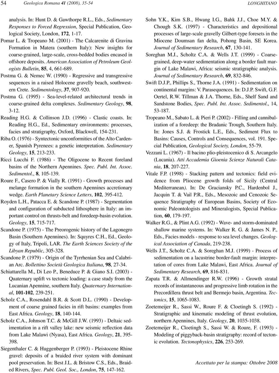 American Association of Petroleum Geologists Bulletin, 85, 4, 661-689. Postma G. & Nemec W. (1990) - Regressive and transgressive sequences in a raised Holocene gravelly beach, southwestern Crete.