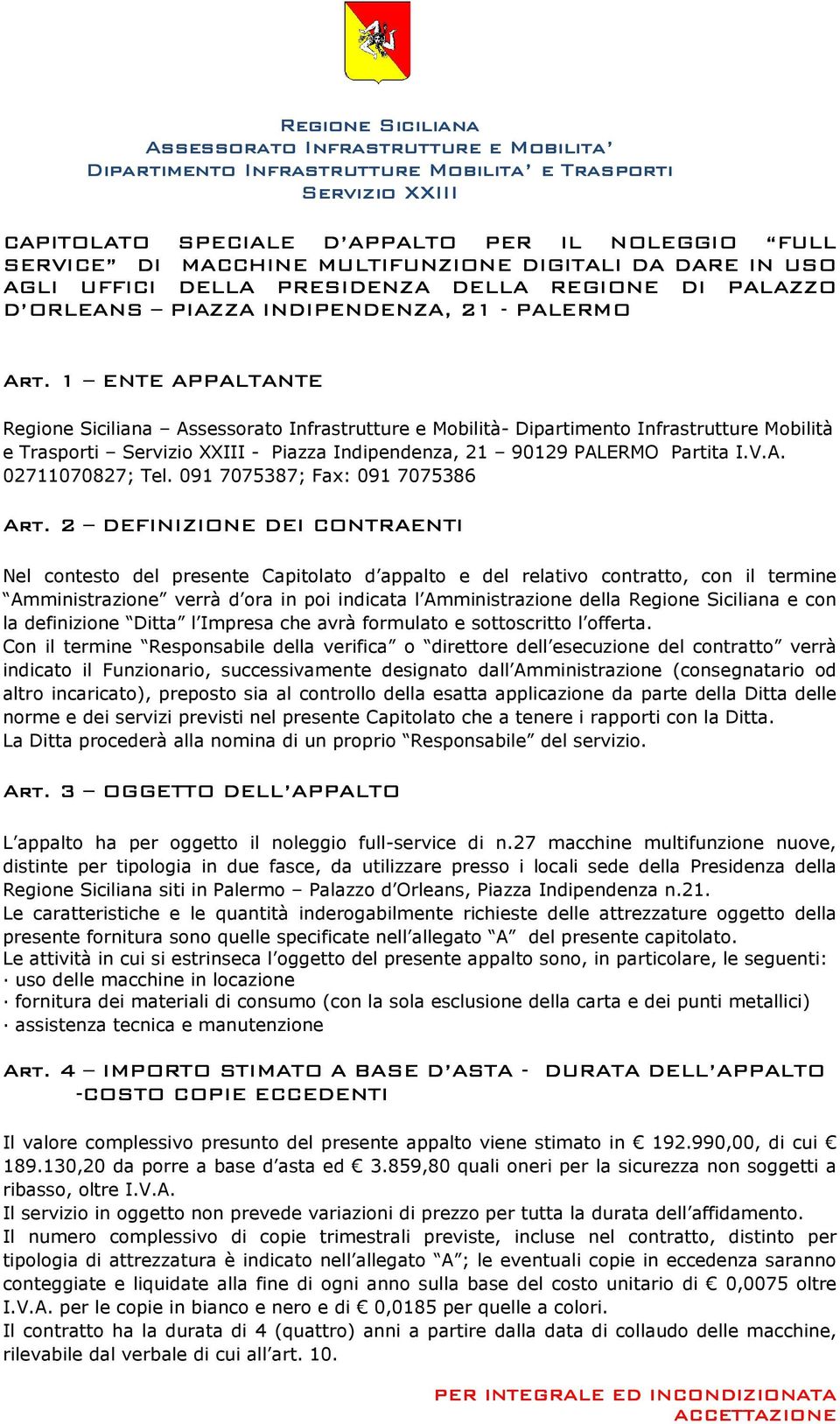 1 ENTE APPALTANTE Regione Siciliana Assessorato Infrastrutture e Mobilità- Dipartimento Infrastrutture Mobilità e Trasporti Servizio XXIII - Piazza Indipendenza, 21 90129 PALERMO Partita I.V.A. 02711070827; Tel.