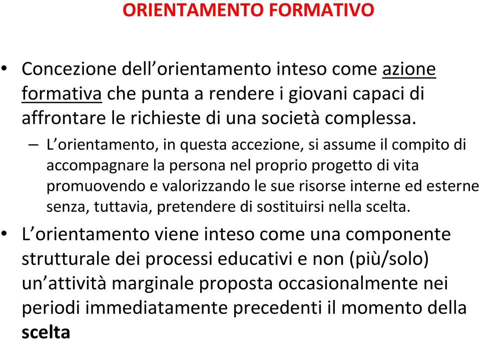 L orientamento, in questa accezione, si assume il compito di accompagnare la persona nel proprio progetto di vita promuovendo e valorizzando le sue