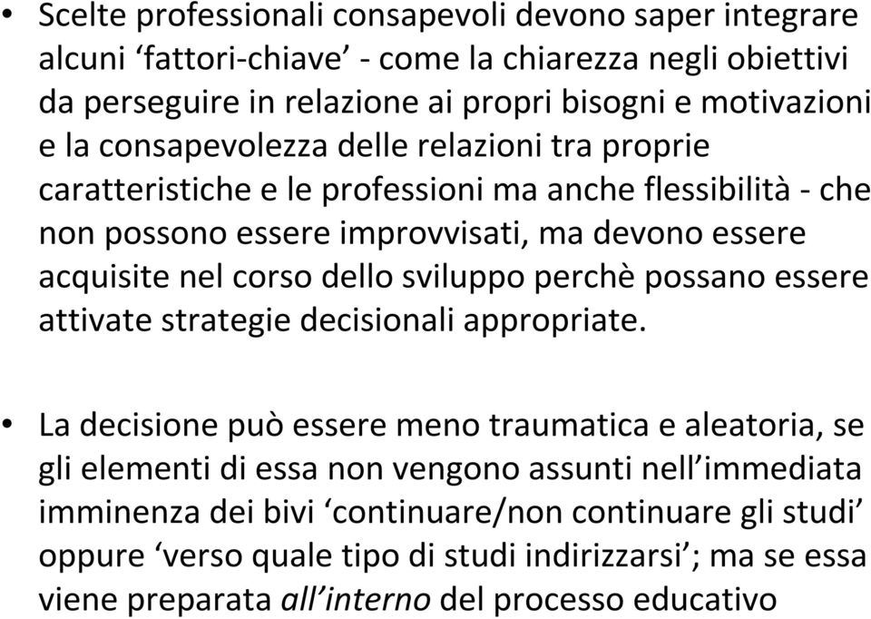 dello sviluppo perchèpossano essere attivate strategie decisionali appropriate.