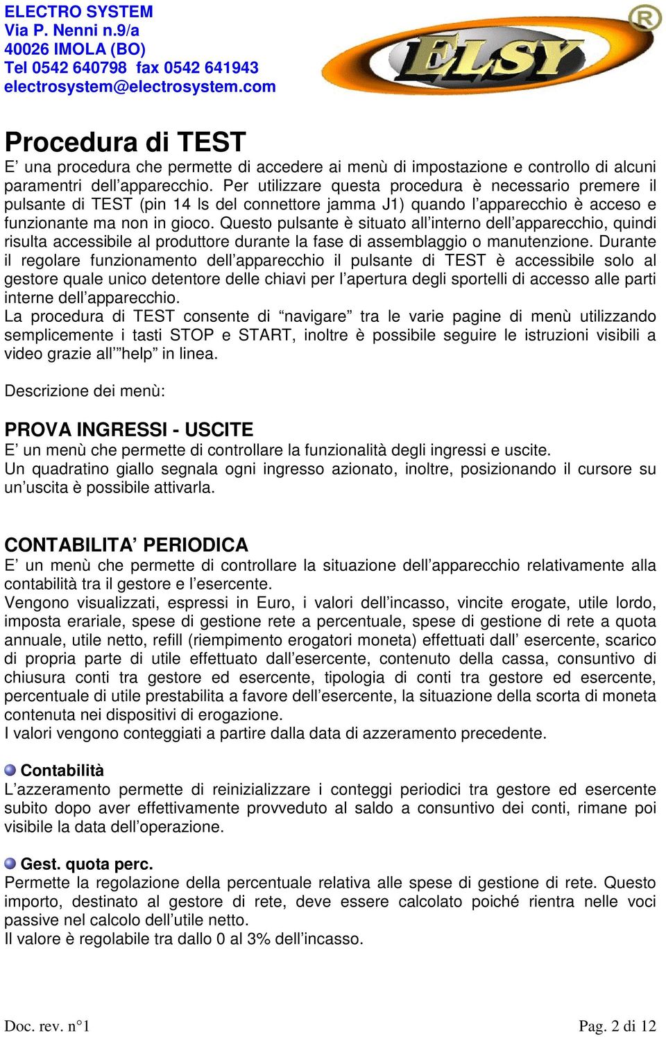 Questo pulsante è situato all interno dell apparecchio, quindi risulta accessibile al produttore durante la fase di assemblaggio o manutenzione.