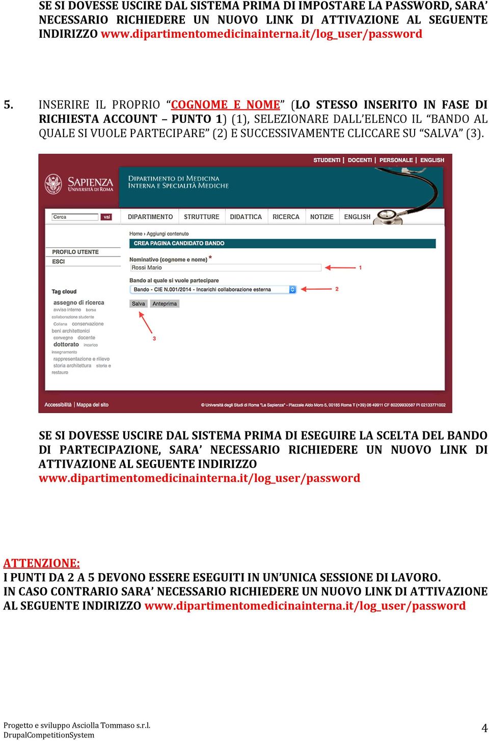 SALVA (3). SE SI DOVESSE USCIRE DAL SISTEMA PRIMA DI ESEGUIRE LA SCELTA DEL BANDO DI PARTECIPAZIONE, SARA NECESSARIO RICHIEDERE UN NUOVO LINK DI ATTIVAZIONE AL SEGUENTE INDIRIZZO www.