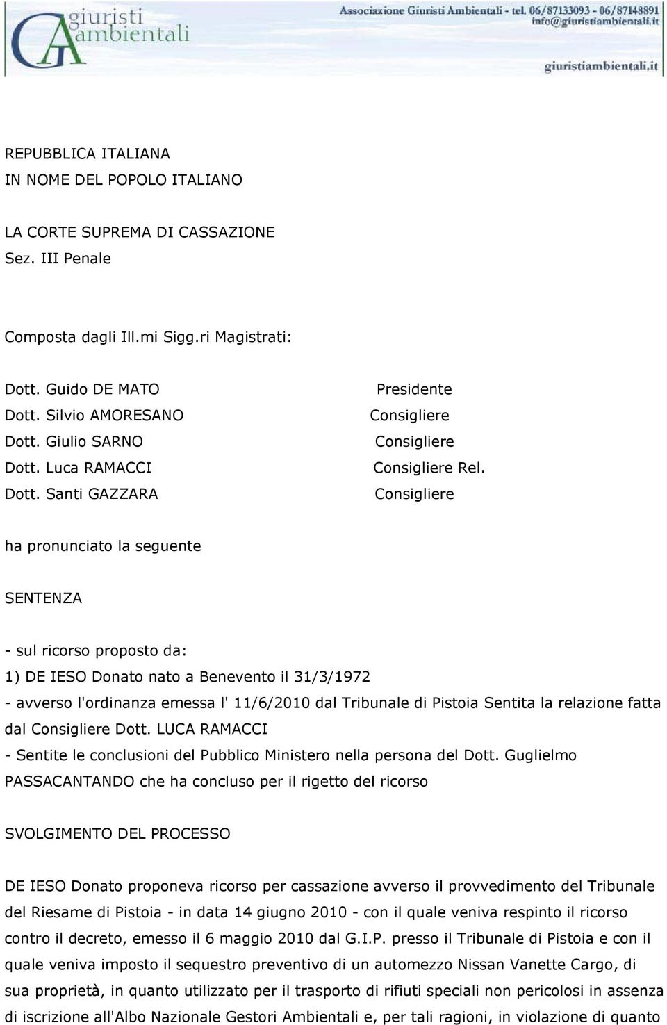 Consigliere ha pronunciato la seguente SENTENZA - sul ricorso proposto da: 1) DE IESO Donato nato a Benevento il 31/3/1972 - avverso l'ordinanza emessa l' 11/6/2010 dal Tribunale di Pistoia Sentita