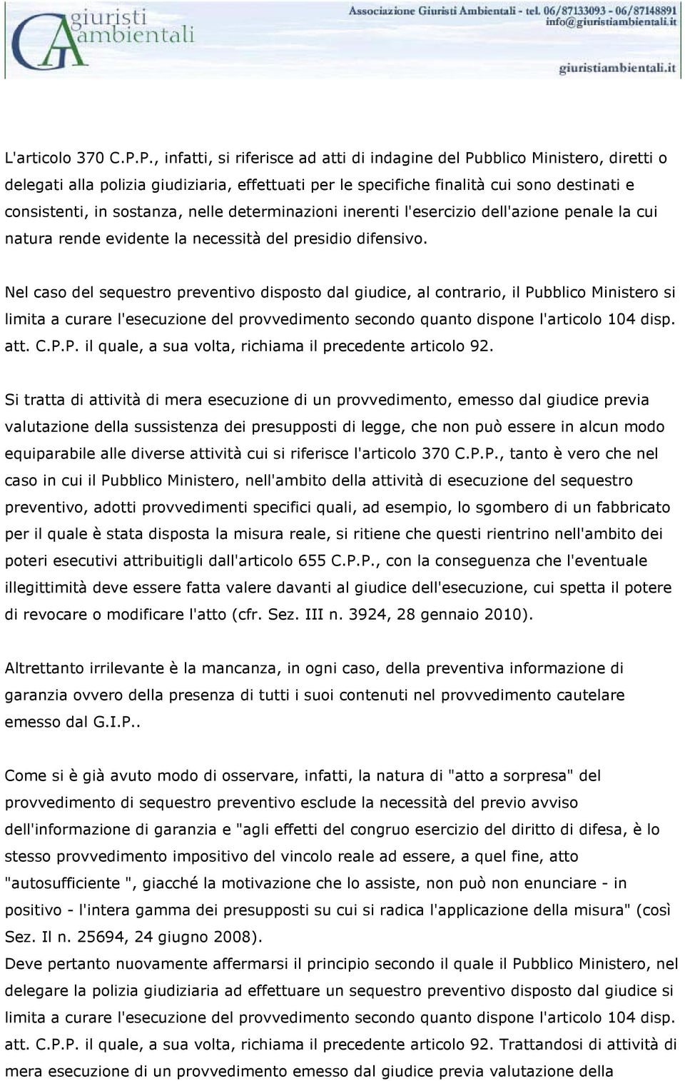 nelle determinazioni inerenti l'esercizio dell'azione penale la cui natura rende evidente la necessità del presidio difensivo.