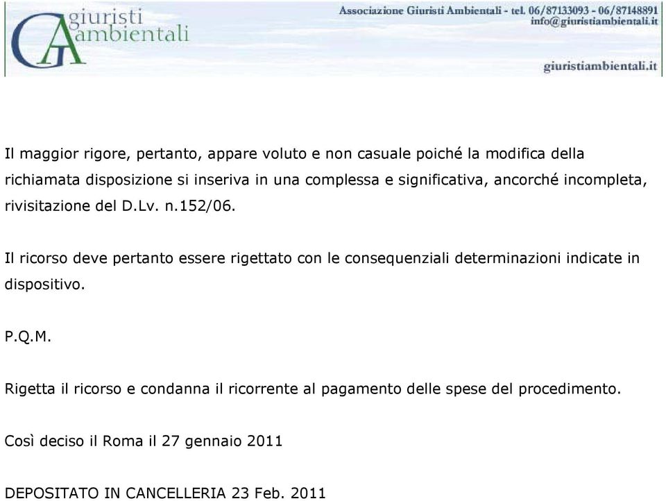 Il ricorso deve pertanto essere rigettato con le consequenziali determinazioni indicate in dispositivo. P.Q.M.