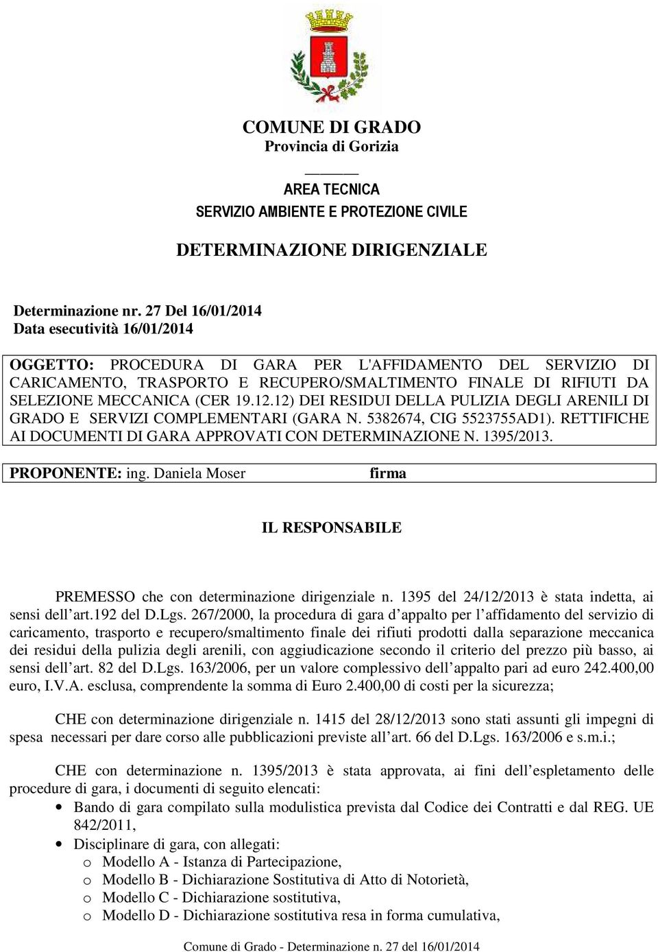 19.12.12) DEI RESIDUI DELLA PULIZIA DEGLI ARENILI DI GRADO E SERVIZI COMPLEMENTARI (GARA N. 5382674, CIG 5523755AD1). RETTIFICHE AI DOCUMENTI DI GARA APPROVATI CON DETERMINAZIONE N. 1395/2013.