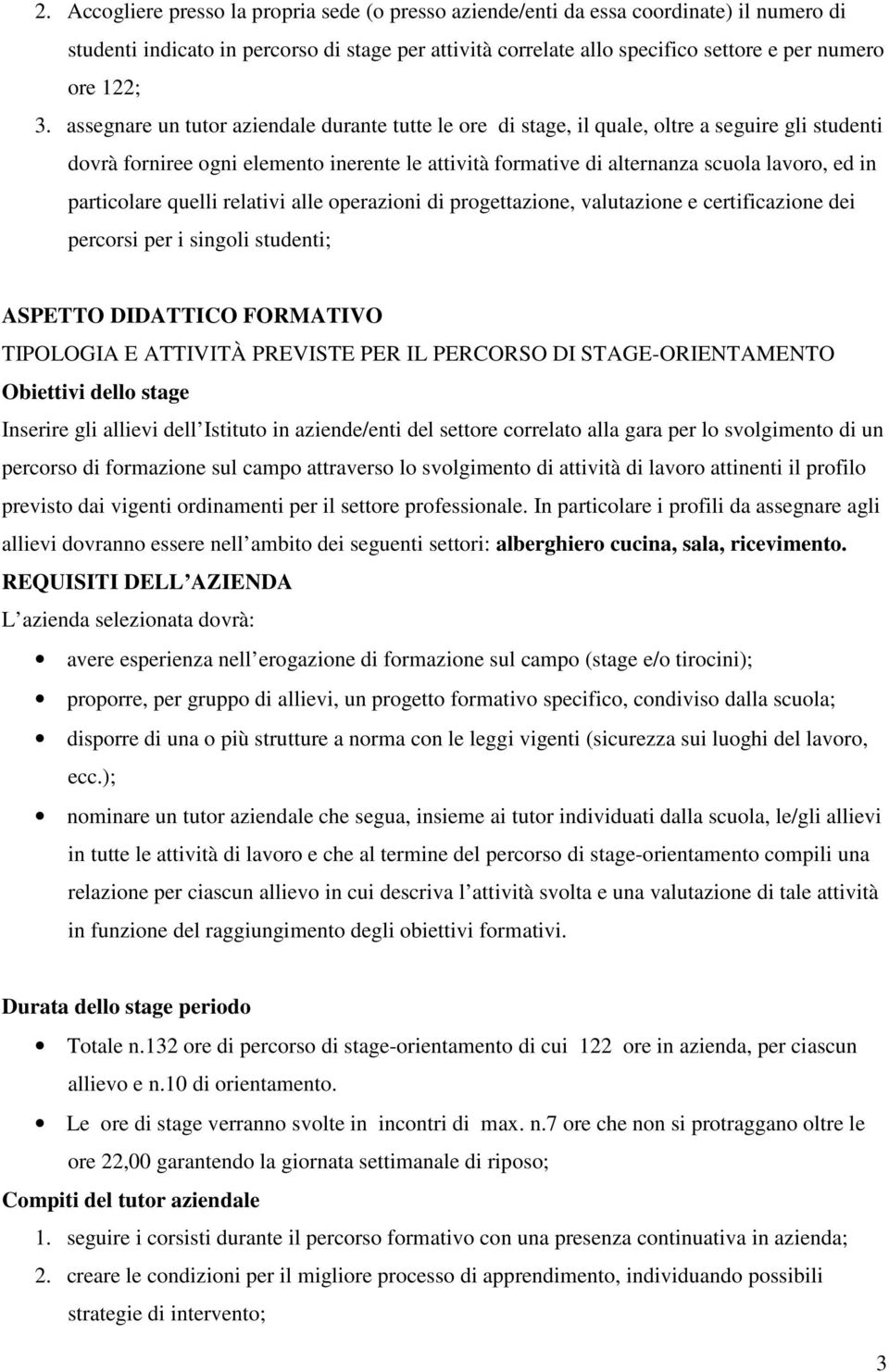 particolare quelli relativi alle operazioni di progettazione, valutazione e certificazione dei percorsi per i singoli studenti; ASPETTO DIDATTICO FORMATIVO TIPOLOGIA E ATTIVITÀ PREVISTE PER IL