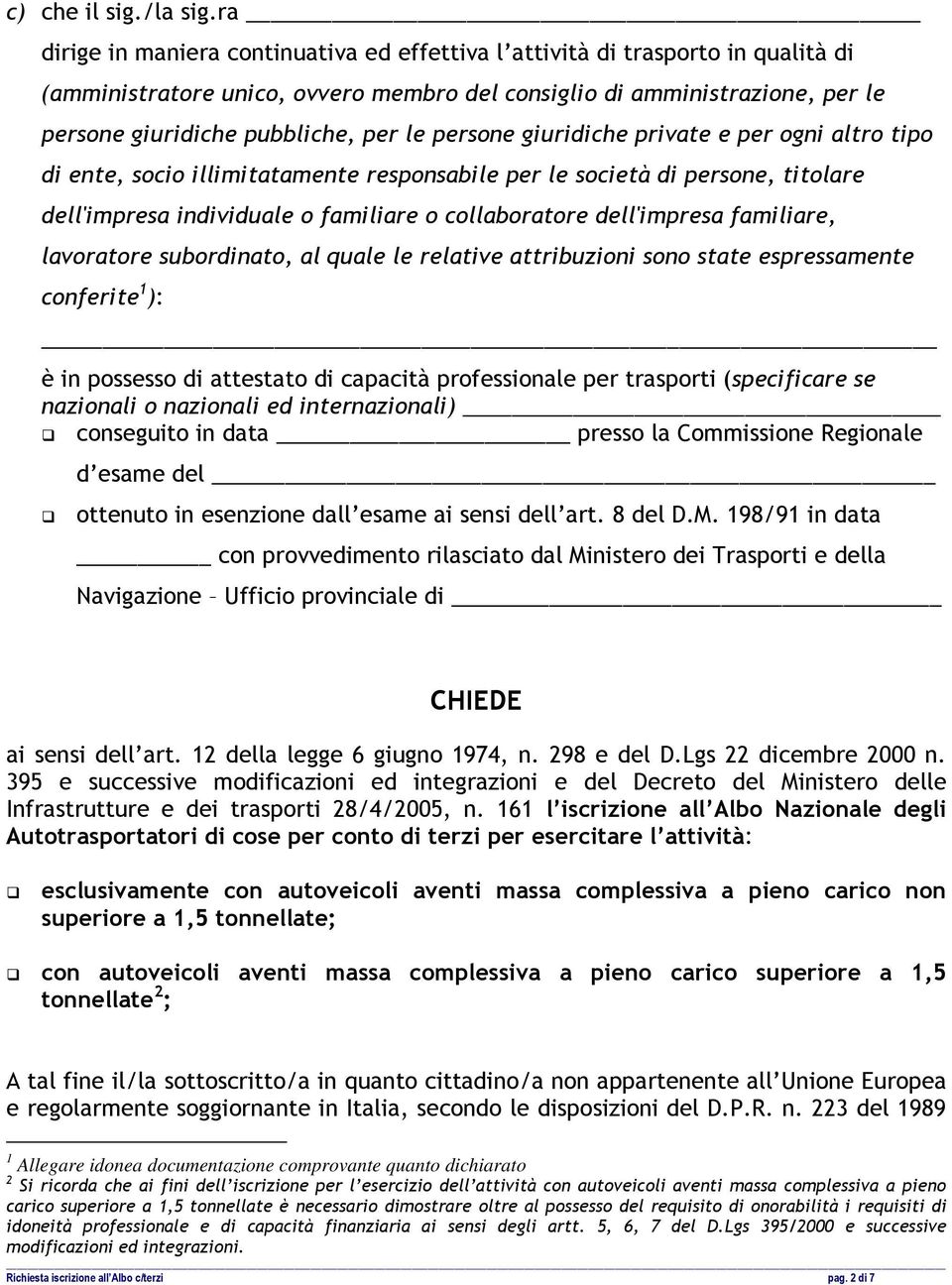 persone giuridiche private e per ogni altro tipo di ente, socio illimitatamente responsabile per le società di persone, titolare dell'impresa individuale o familiare o collaboratore dell'impresa