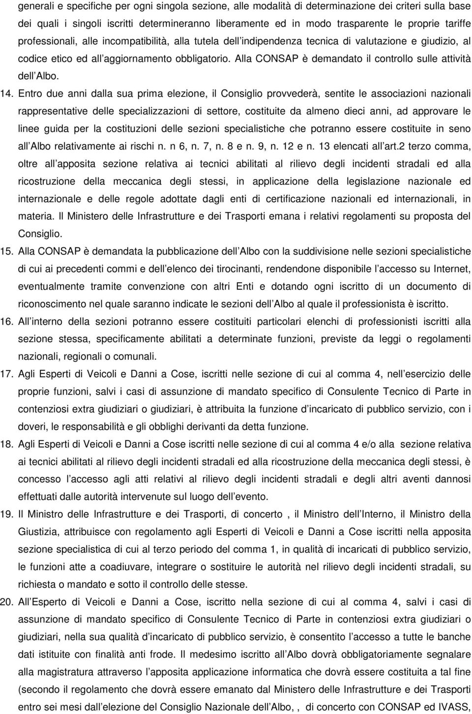 Alla CONSAP è demandato il controllo sulle attività dell Albo. 14.