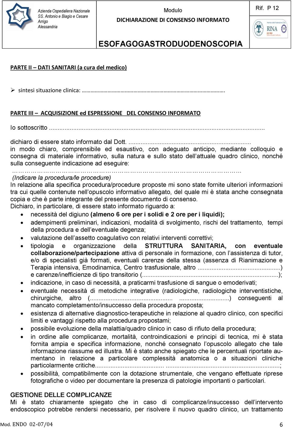 conseguente indicazione ad eseguire: (Indicare la procedura/le procedure) In relazione alla specifica procedura/procedure proposte mi sono state fornite ulteriori informazioni tra cui quelle