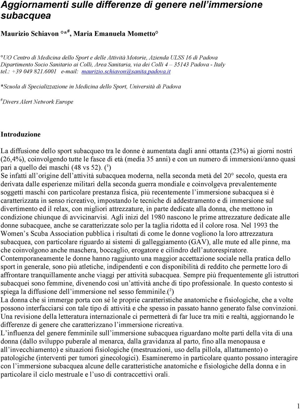 it *Scuola di Specializzazione in Medicina dello Sport, Università di Padova # Divers Alert Network Europe Introduzione La diffusione dello sport subacqueo tra le donne è aumentata dagli anni ottanta