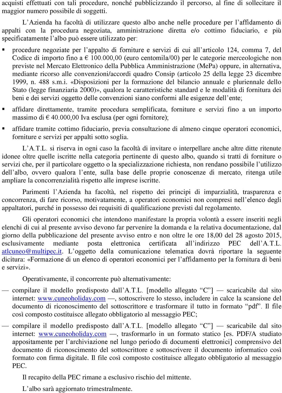 albo può essere utilizzato per: procedure negoziate per l appalto di forniture e servizi di cui all articolo 124, comma 7, del Codice di importo fino a 100.