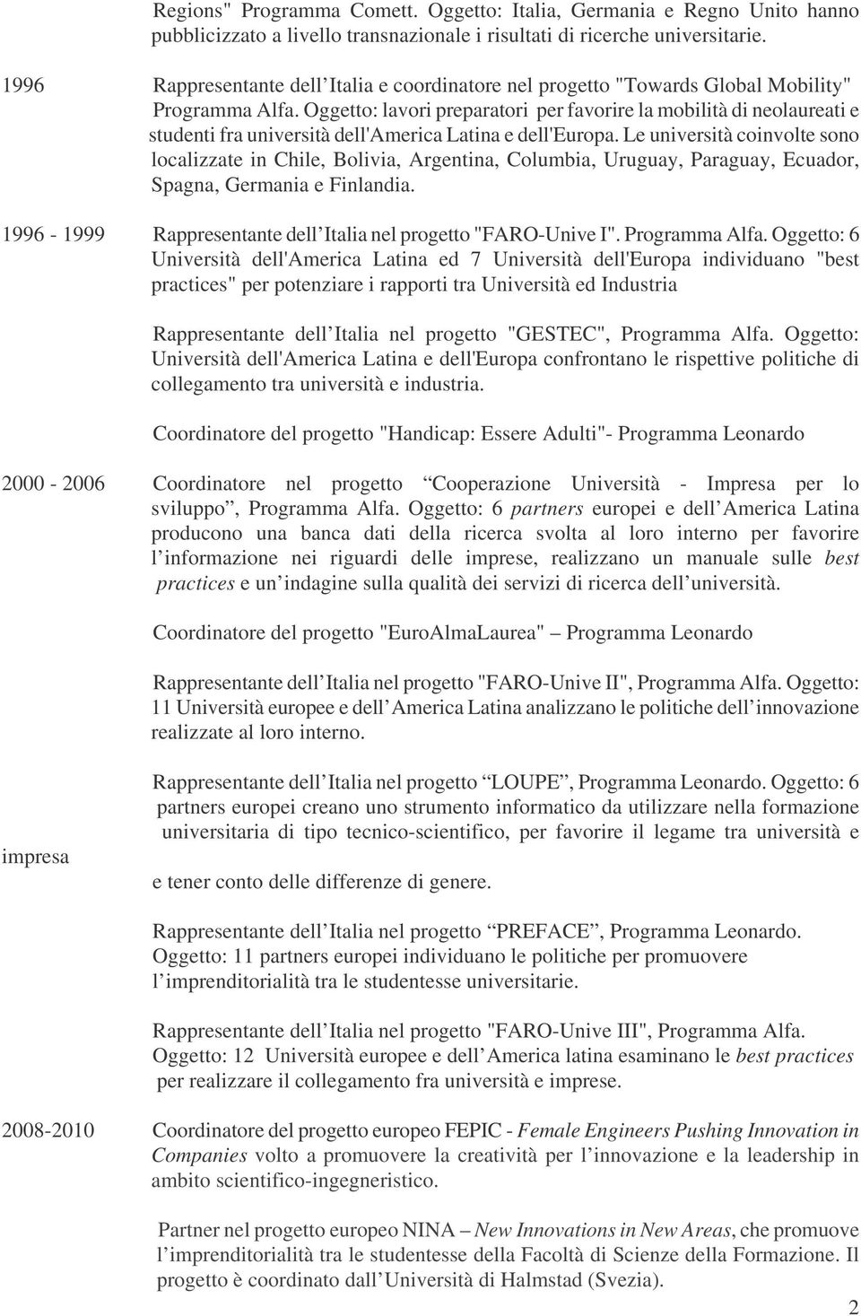 Oggetto: lavori preparatori per favorire la mobilità di neolaureati e studenti fra università dell'america Latina e dell'europa.