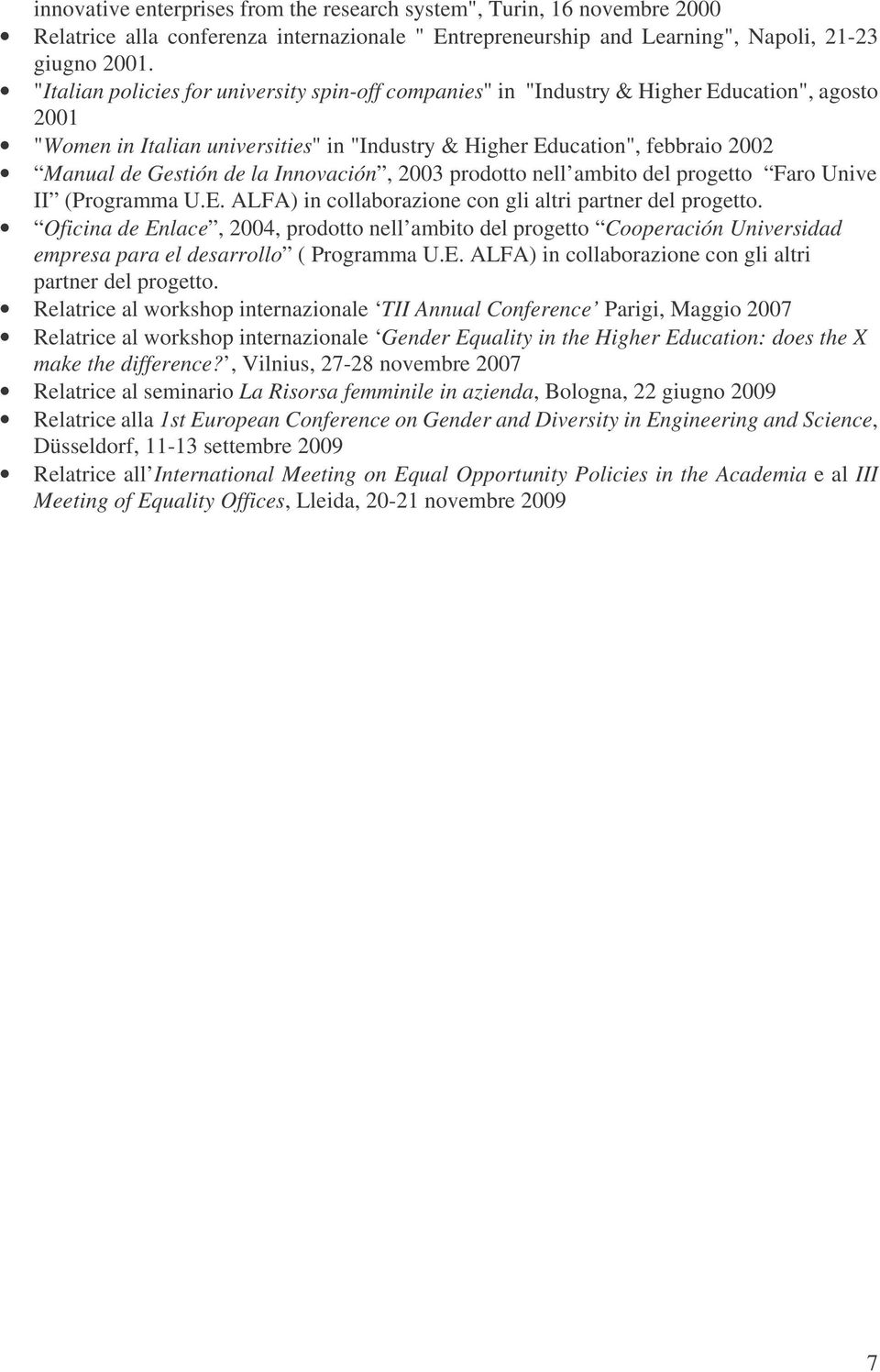 la Innovación, 2003 prodotto nell ambito del progetto Faro Unive II (Programma U.E. ALFA) in collaborazione con gli altri partner del progetto.