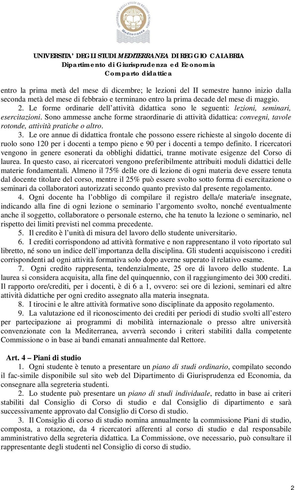 Sono ammesse anche forme straordinarie di attività didattica: convegni, tavole rotonde, attività pratiche o altro. 3.