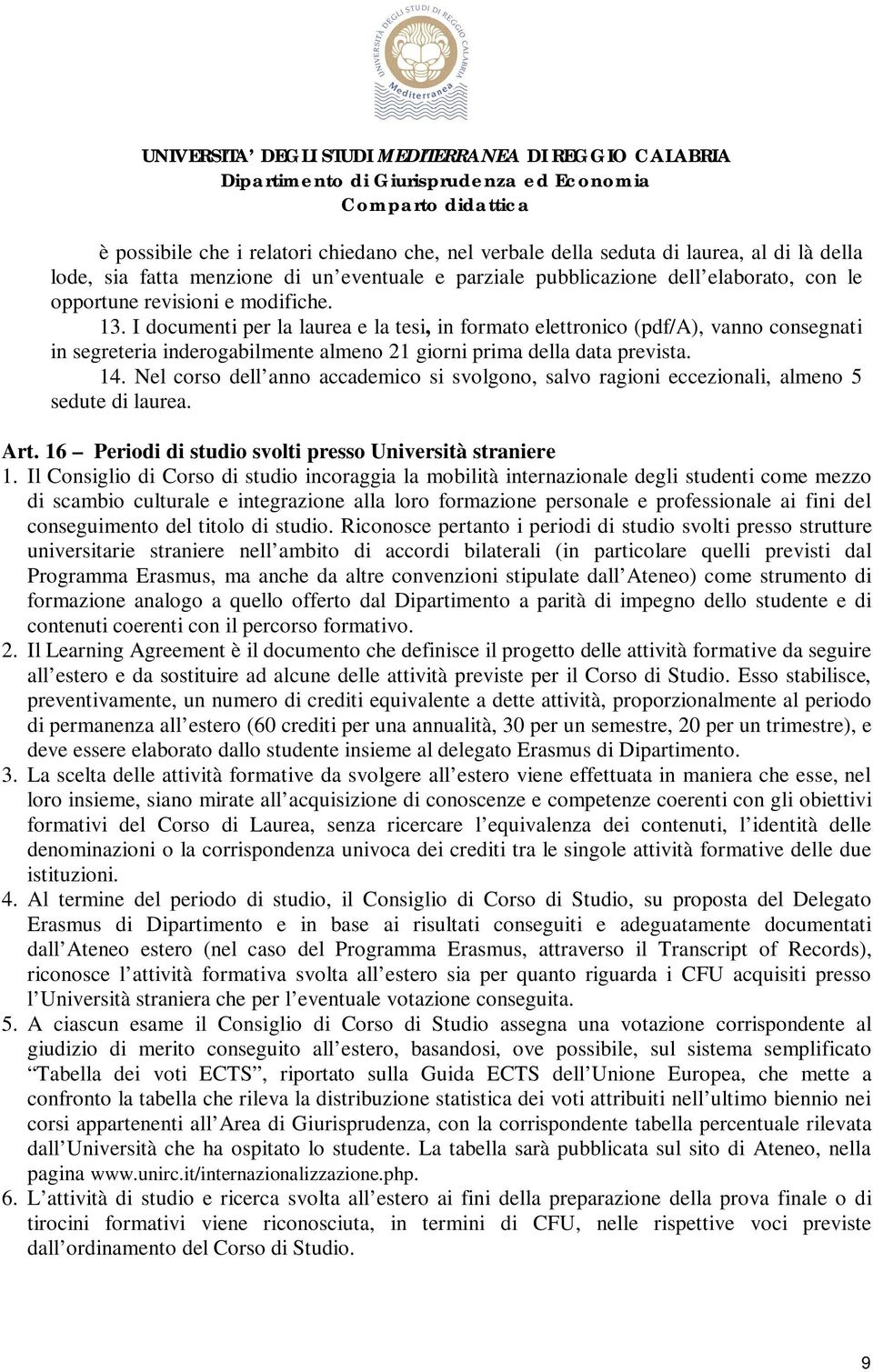 Nel corso dell anno accademico si svolgono, salvo ragioni eccezionali, almeno 5 sedute di laurea. Art. 16 Periodi di studio svolti presso Università straniere 1.