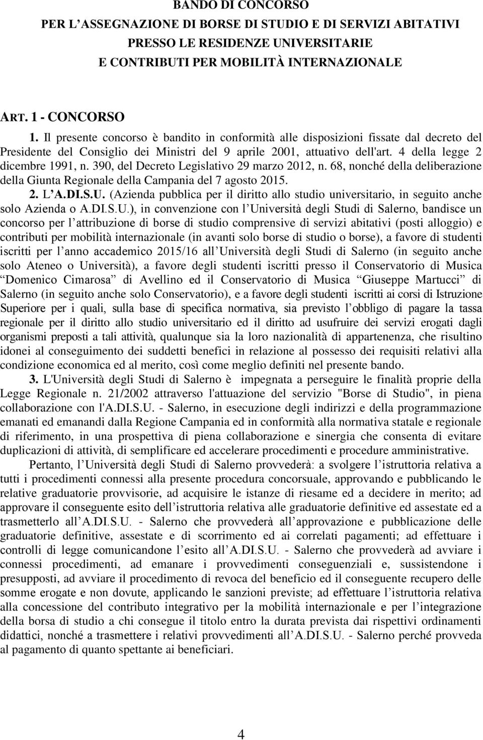 390, del Decreto Legislativo 29 marzo 2012, n. 68, nonché della deliberazione della Giunta Regionale della Campania del 7 agosto 2015. 2. L A.DI.S.U.