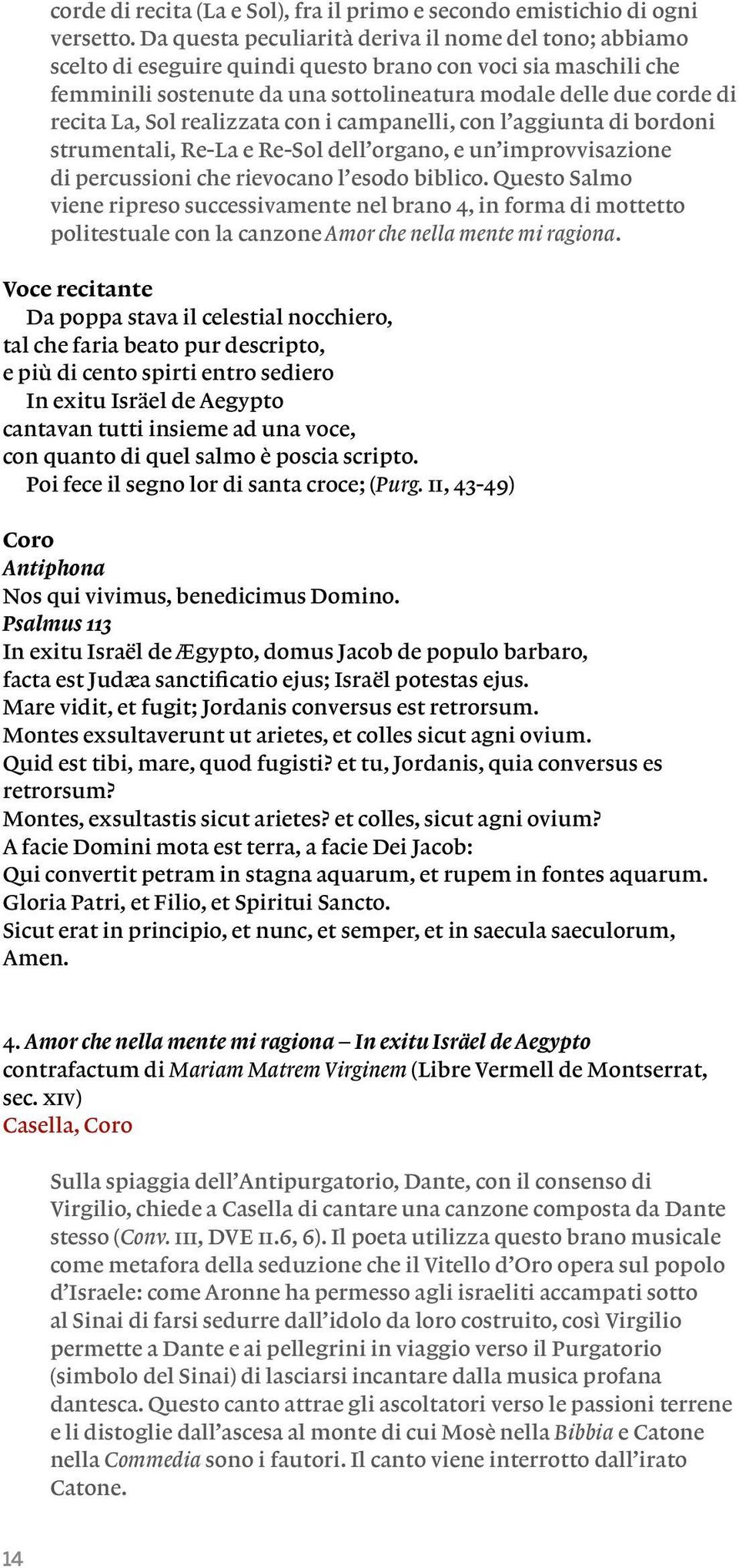 Sol realizzata con i campanelli, con l aggiunta di bordoni strumentali, Re-La e Re Sol dell organo, e un improvvisazione di percussioni che rievocano l esodo biblico.