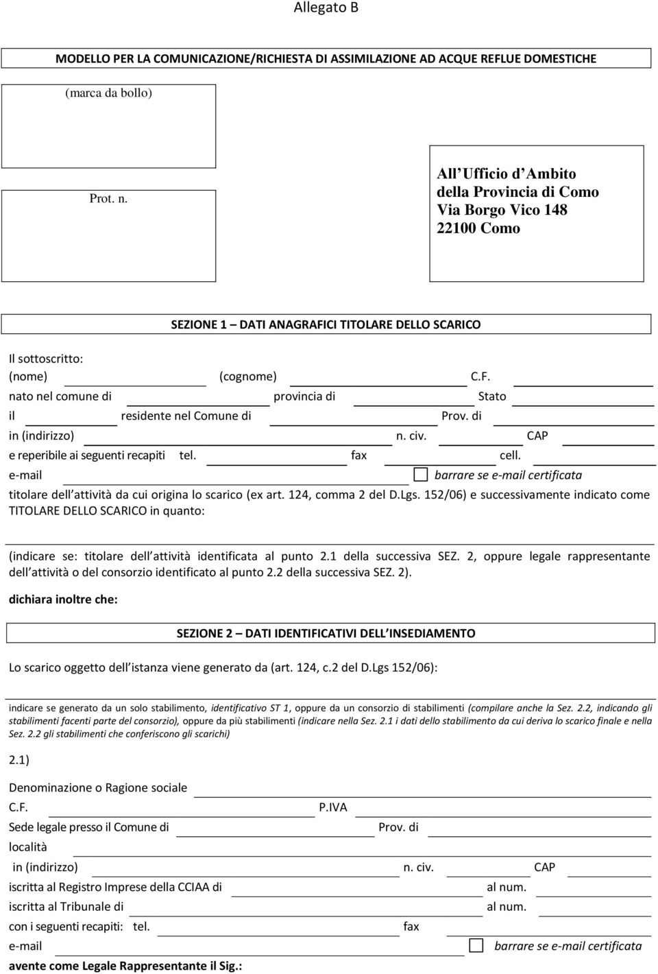 di in (indirizzo) n. civ. CAP e reperibile ai seguenti recapiti tel. fax cell. e-mail barrare se e-mail certificata titolare dell attività da cui origina lo scarico (ex art. 124, comma 2 del D.Lgs.