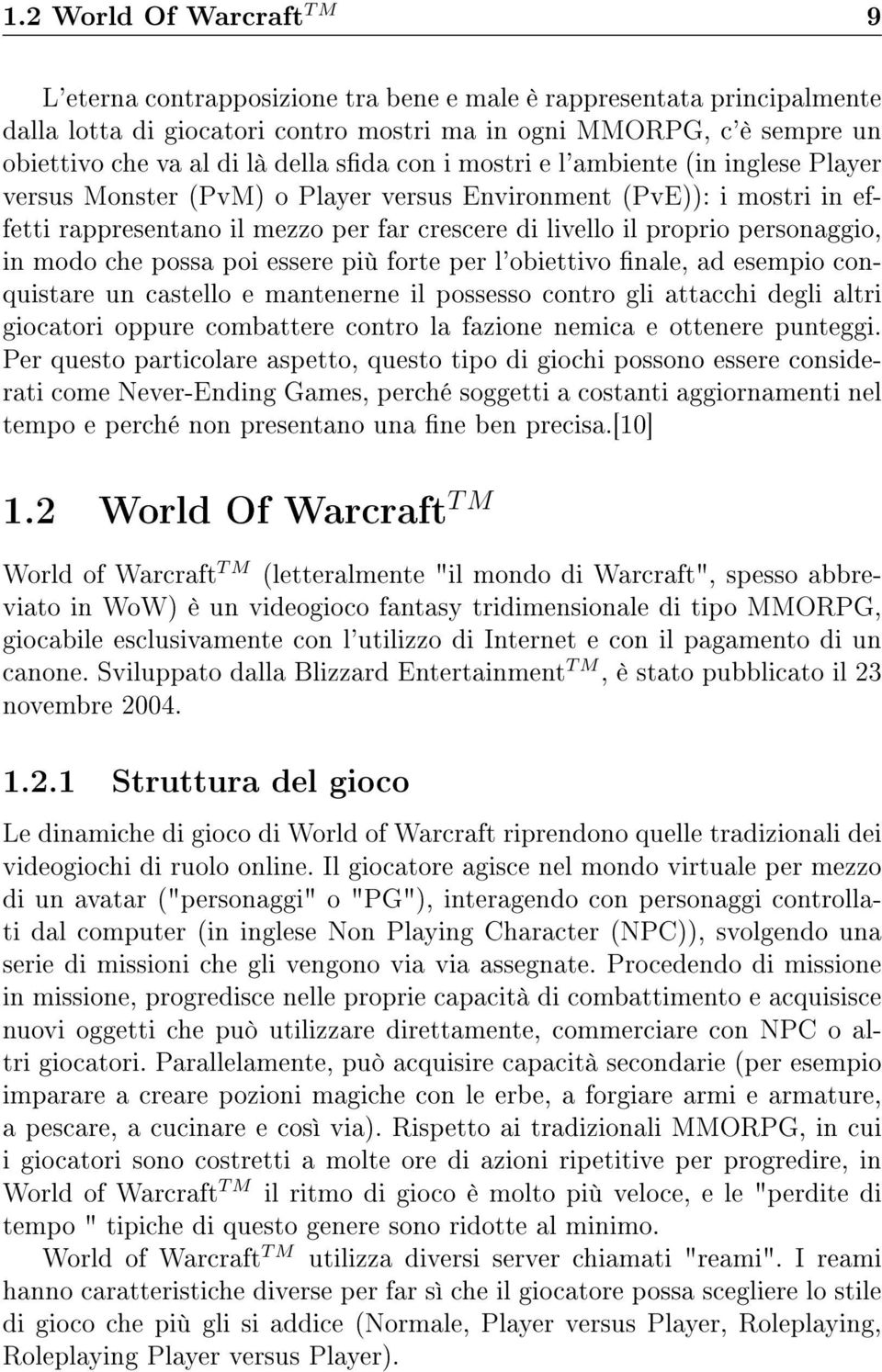 personaggio, in modo che possa poi essere più forte per l'obiettivo nale, ad esempio conquistare un castello e mantenerne il possesso contro gli attacchi degli altri giocatori oppure combattere