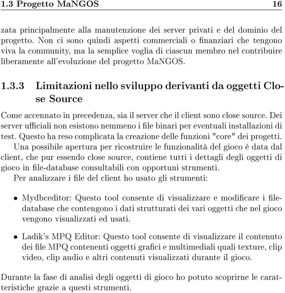 3 Limitazioni nello sviluppo derivanti da oggetti Close Source Come accennato in precedenza, sia il server che il client sono close source.