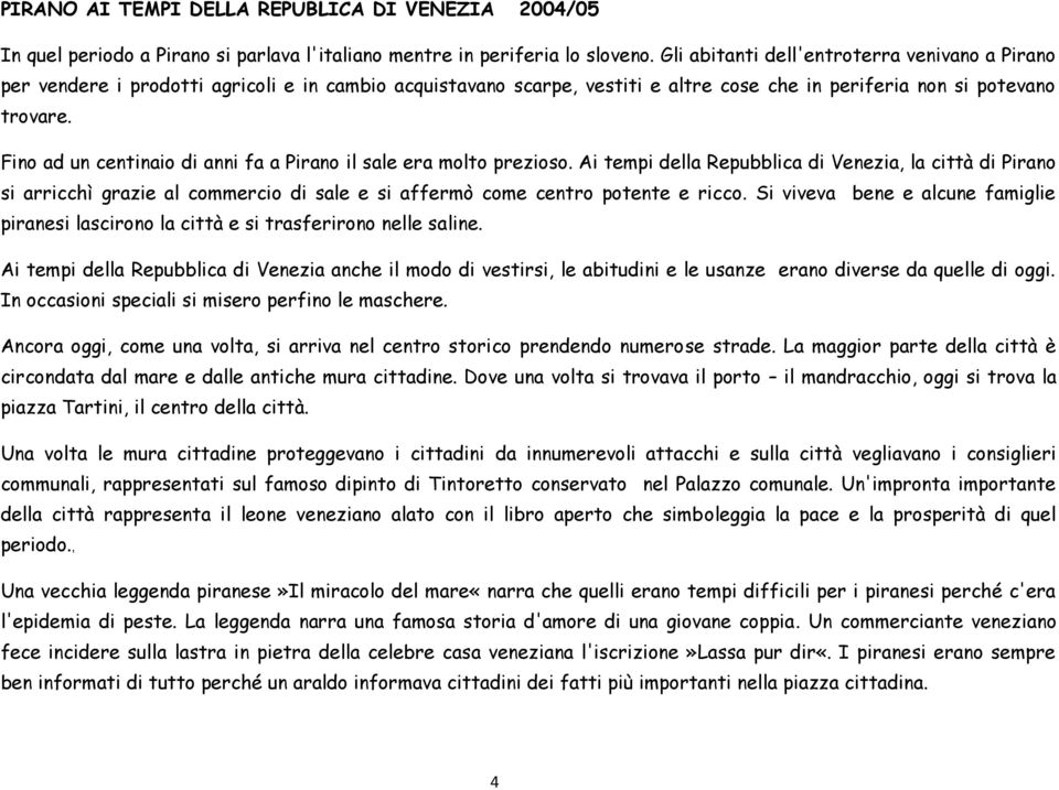 Fino ad un centinaio di anni fa a Pirano il sale era molto prezioso.