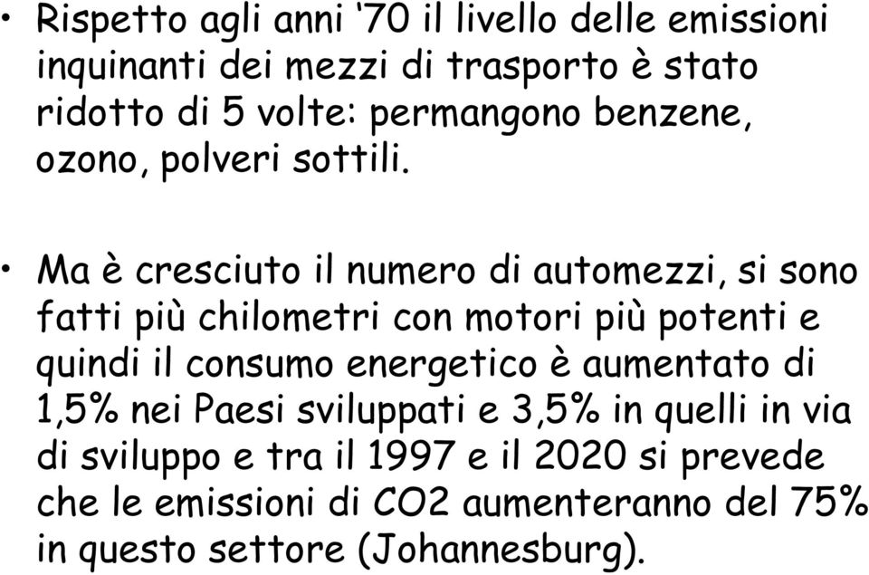 Ma è cresciuto il numero di automezzi, si sono fatti più chilometri con motori più potenti e quindi il consumo