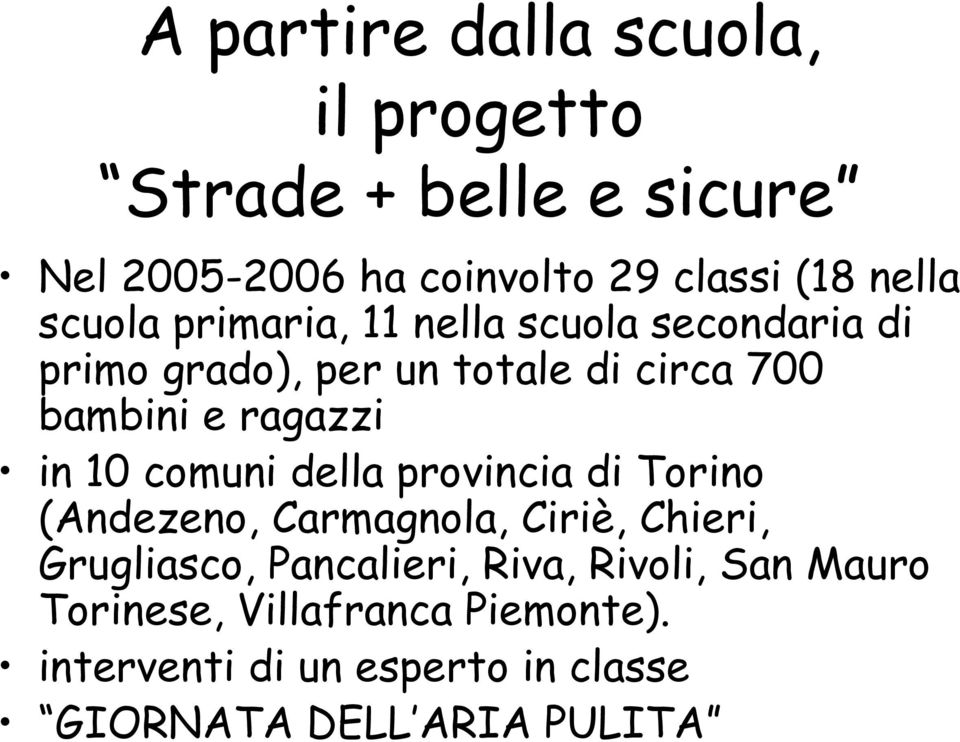 in 10 comuni della provincia di Torino (Andezeno, Carmagnola, Ciriè, Chieri, Grugliasco, Pancalieri, Riva,