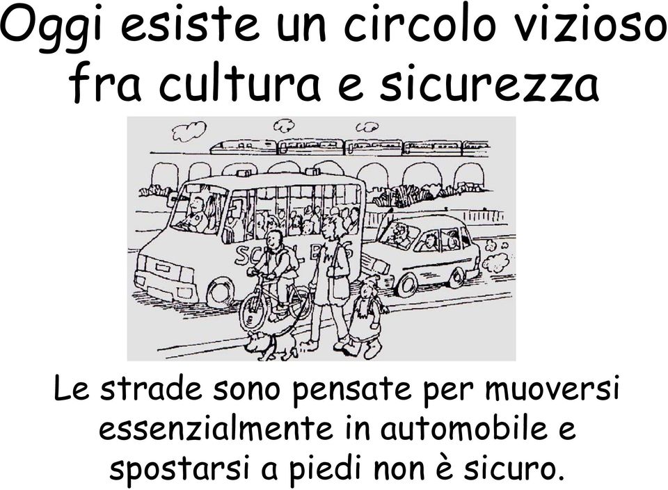 pensate per muoversi essenzialmente in