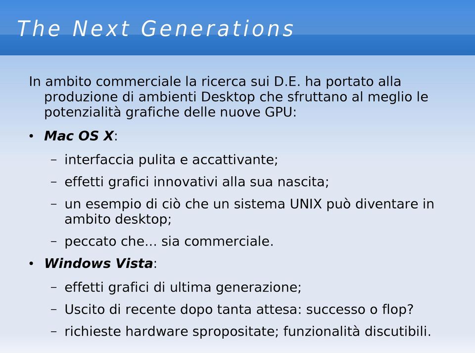 pulita e accattivante; effetti grafici innovativi alla sua nascita; un esempio di ciò che un sistema UNIX può diventare in ambito