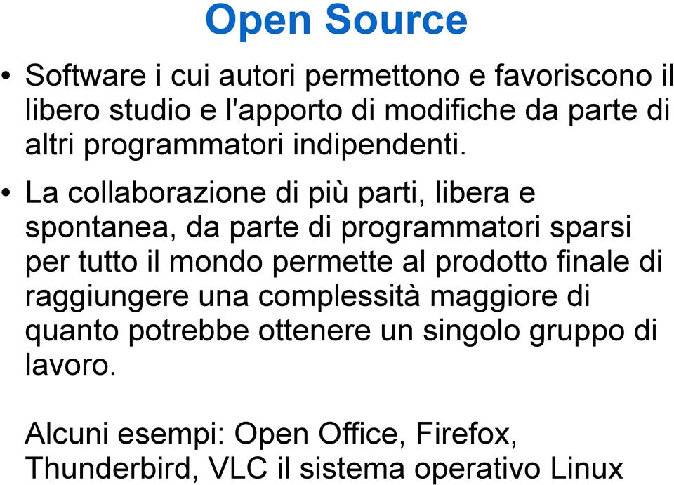 La collaborazione di più parti, libera e spontanea, da parte di programmatori sparsi per tutto il mondo permette