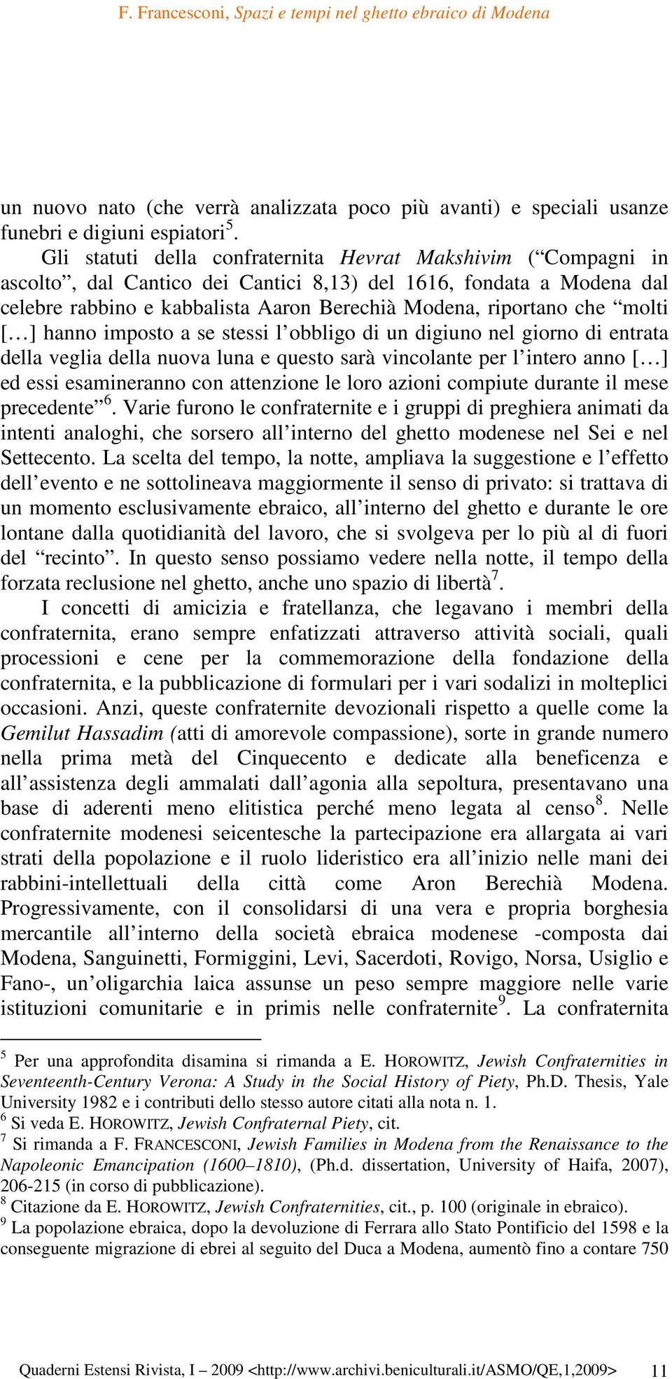 molti [ ] hanno imposto a se stessi l obbligo di un digiuno nel giorno di entrata della veglia della nuova luna e questo sarà vincolante per l intero anno [ ] ed essi esamineranno con attenzione le