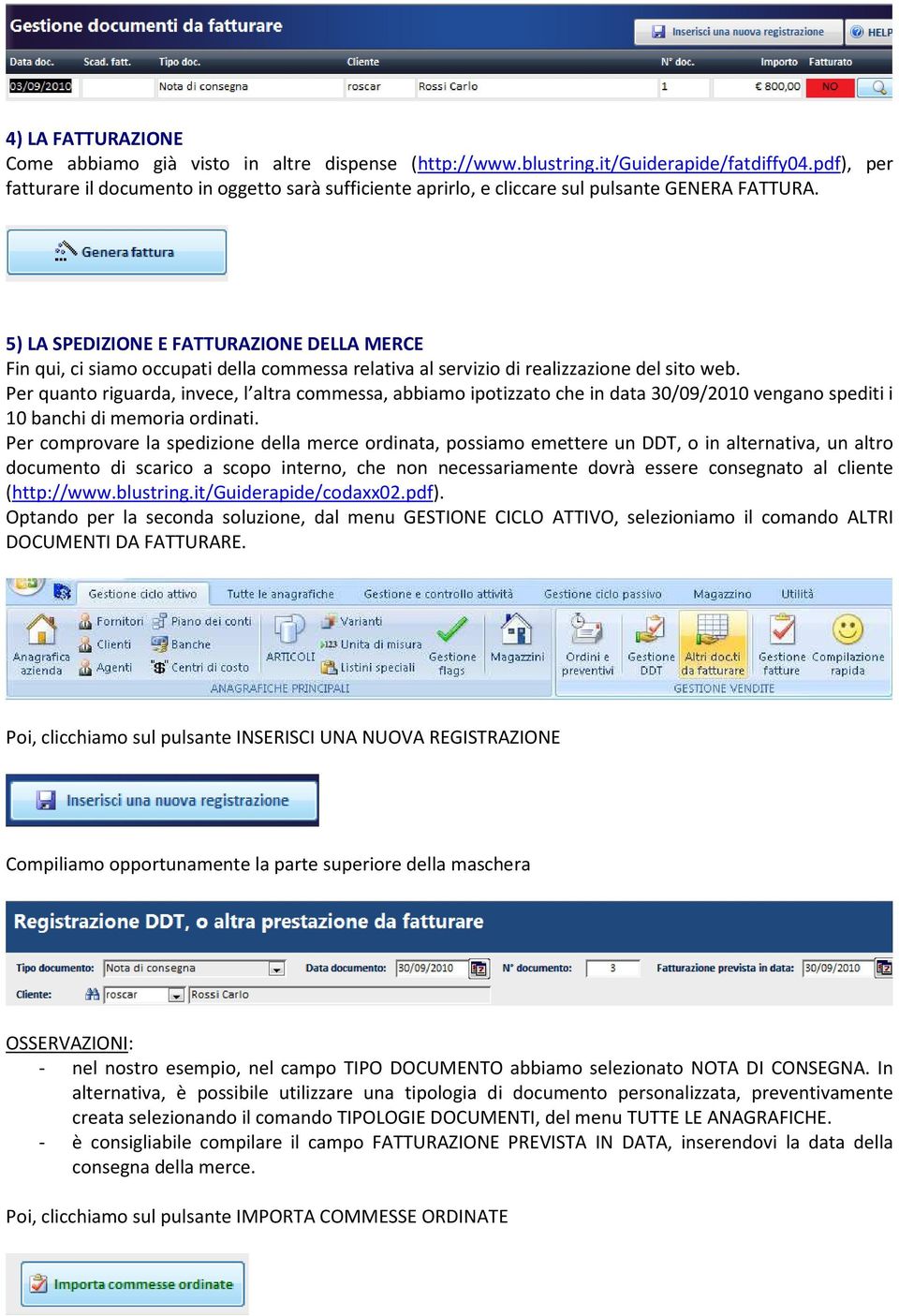 5) LA SPEDIZIONE E FATTURAZIONE DELLA MERCE Fin qui, ci siamo occupati della commessa relativa al servizio di realizzazione del sito web.