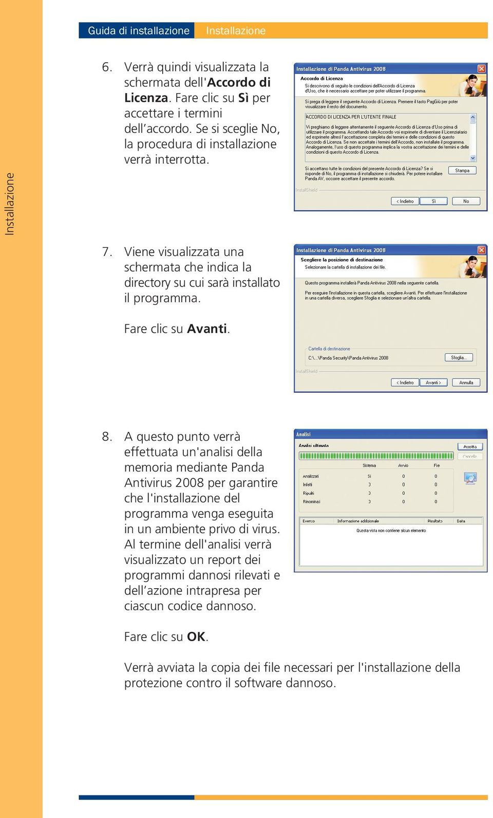 A questo punto verrà effettuata un'analisi della memoria mediante Panda Antivirus 2008 per garantire che l'installazione del programma venga eseguita in un ambiente privo di virus.