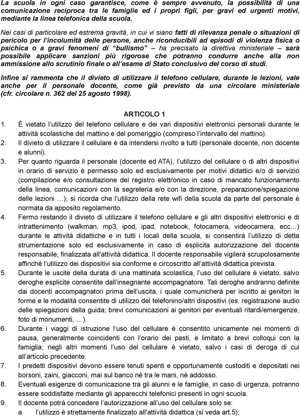 Nei casi di particolare ed estrema gravità, in cui vi siano fatti di rilevanza penale o situazioni di pericolo per l incolumità delle persone, anche riconducibili ad episodi di violenza fisica o