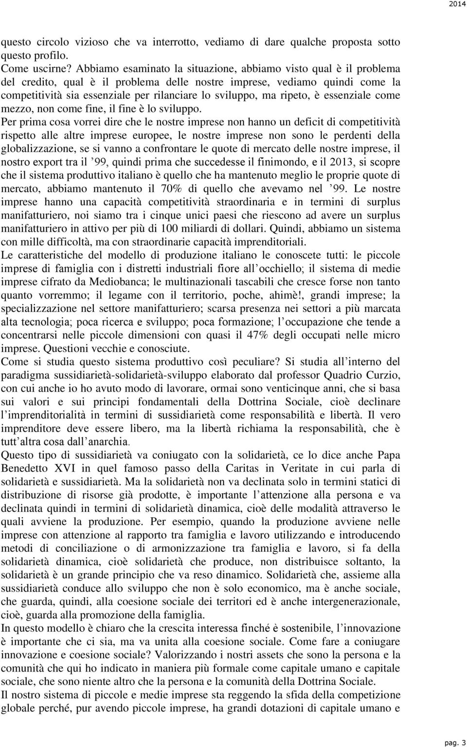 ma ripeto, è essenziale come mezzo, non come fine, il fine è lo sviluppo.